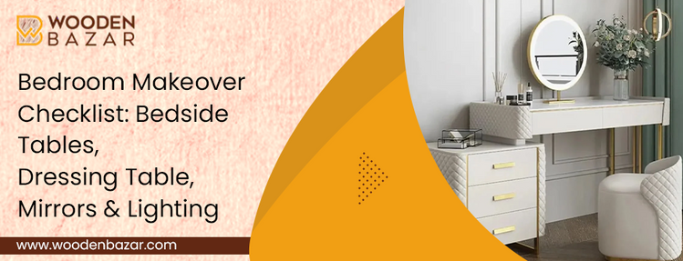 Bedroom Makeover Checklist with Dressing Table | Wooden Bazar