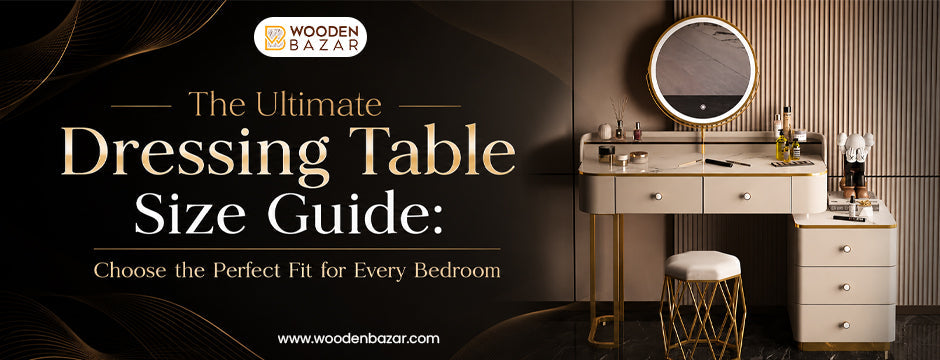 Dressing Table Size Guide | Choose Right Size